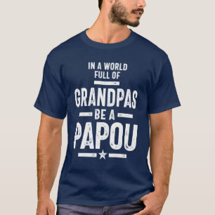 In a World Full Of Grandpas Be a Papou T-Shirt