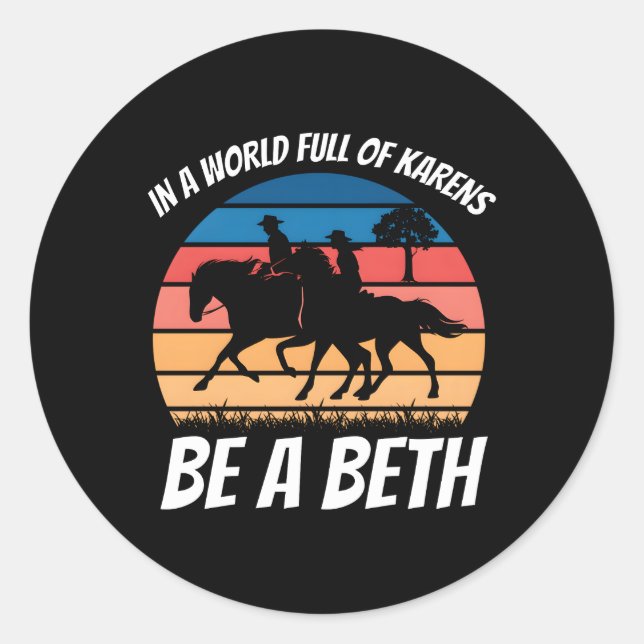 In A World Full Of Karens Be A Beth Classic Round Sticker (Front)