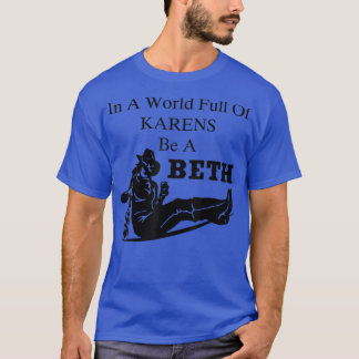 In A World Full Of Karens Be A Beth  T-Shirt