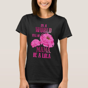 In A World Full of Mama Mother s Day Be a Lola T-Shirt