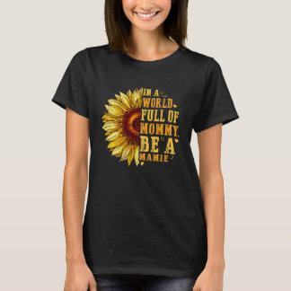 In A World Full Of Mommy Be A Mamie Vintage Sunflo T-Shirt