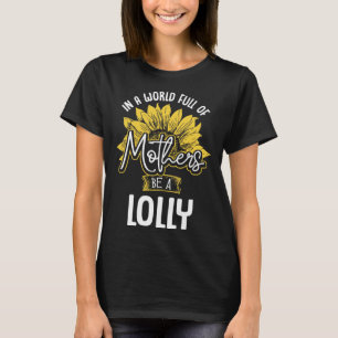 In A World Full Of Mothers be a Lolly T-Shirt
