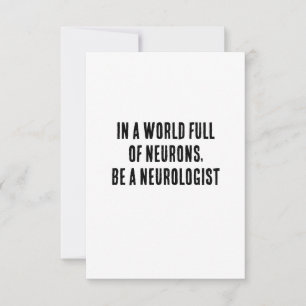 In a world full of neurons, be a neurologist thank you card