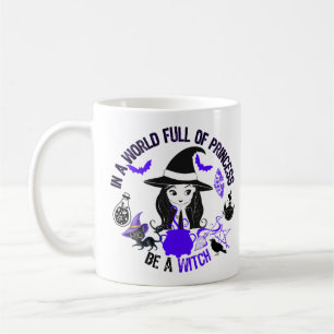 In a world full of princess, be a witch.w coffee mug