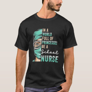 In A World Full Of Princesses Be A Nurse Funny Sch T-Shirt