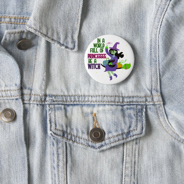 In A World Full of Princesses Be A Witch 2 Inch Round Button (In Situ)