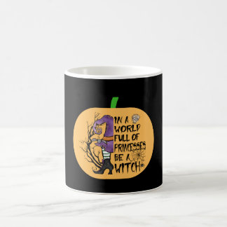 In a world full of princesses be a witch coffee mug