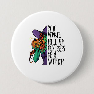 In A World Full Of Princesses Be A Witch Fun 3 Inch Round Button