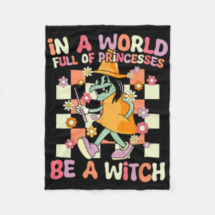 In A World Full Of Princesses Be A Witch Fun Hallo Fleece Blanket