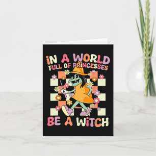 In A World Full Of Princesses Be A Witch Funny Hal Card