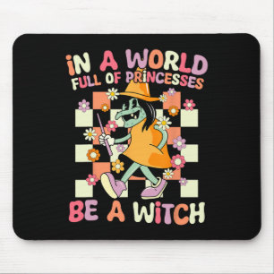 In A World Full Of Princesses Be A Witch Funny Hal Mouse Pad