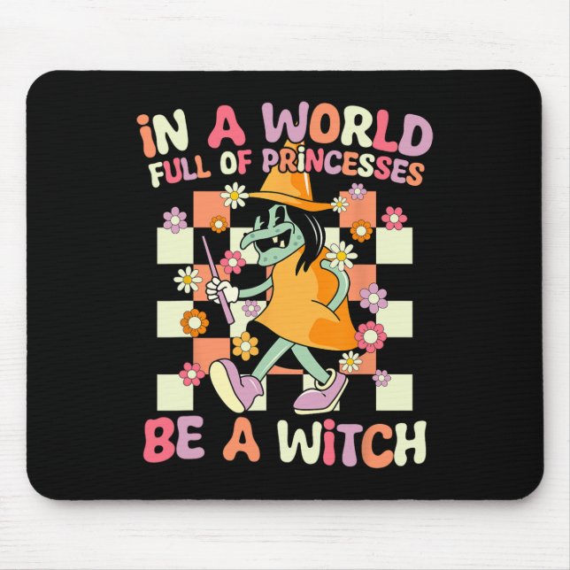 In A World Full Of Princesses Be A Witch Funny Hal Mouse Pad (Front)