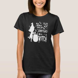In A World Full Of Princesses Be A Witch Funny Hal T-Shirt