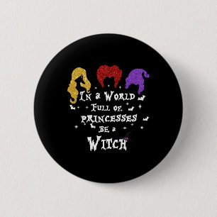 In A World Full Of Princesses Be A Witch Halloween 2 Inch Round Button