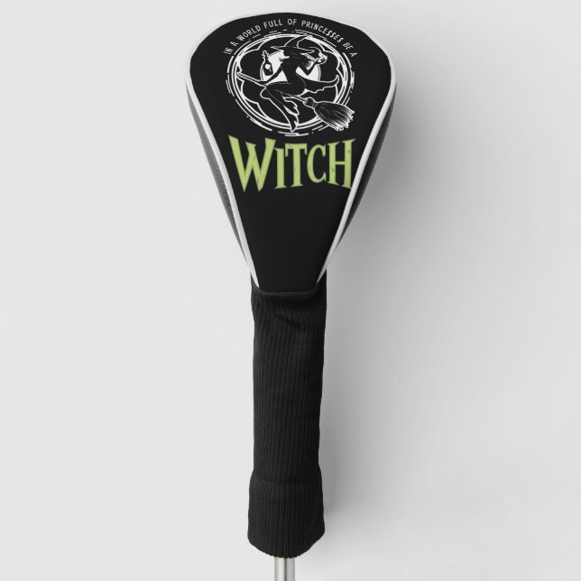In A World Full Of Princesses Be A Witch Halloween Golf Head Cover (Front)