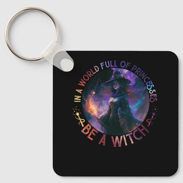 In A World Full Of Princesses Be A Witch Halloween Keychain (Front)