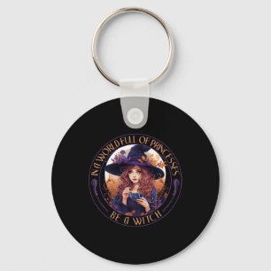 In A World Full Of Princesses Be A Witch Halloween Keychain