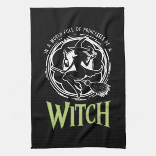In A World Full Of Princesses Be A Witch Halloween Kitchen Towel