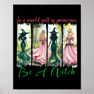 In A World Full Of Princesses Be A Witch Halloween Poster