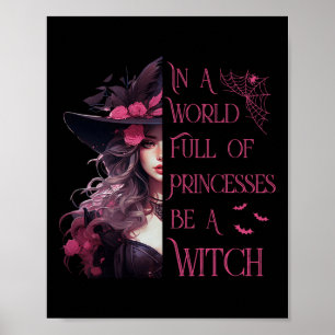 In A World Full Of Princesses Be A Witch Halloween Poster