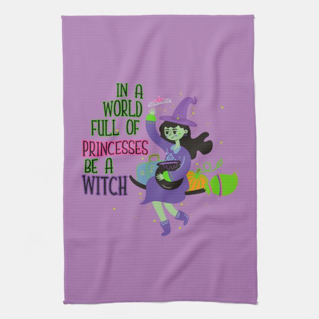 In A World Full of Princesses Be A Witch Kitchen Towel (Vertical)
