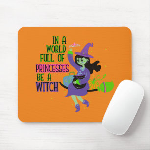 In A World Full of Princesses Be A Witch Mouse Pad