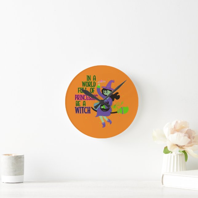 In A World Full of Princesses Be A Witch Round Clock (Home)