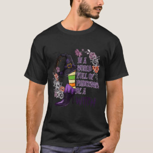 In a world full of princesses be a witch T-Shirt