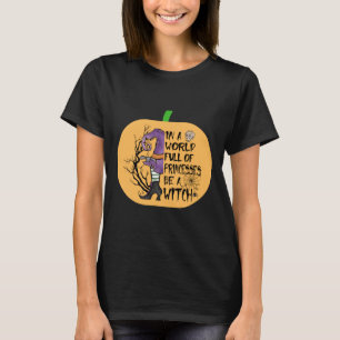In a world full of princesses be a witch T-Shirt