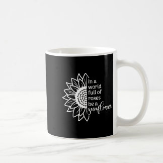 In A World Full Of Rose Sunflower Quote Graphic  Coffee Mug