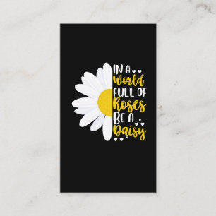 In A World Full Of Roses Be A Daisy Business Card