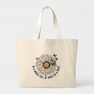 In A World Full Of Roses Be A Daisy   Large Tote Bag