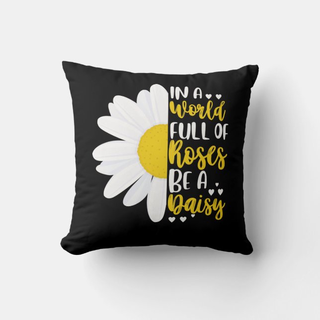 In A World Full Of Roses Be A Daisy Throw Pillow (Front)
