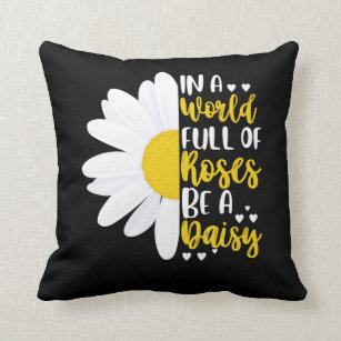 In A World Full Of Roses Be A Daisy Throw Pillow