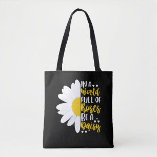 In A World Full Of Roses Be A Daisy Tote Bag