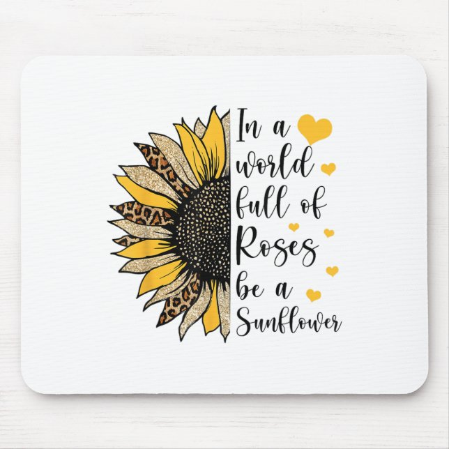 In A World Full Of Roses Be A Sunflower Flower Leo Mouse Pad (Front)