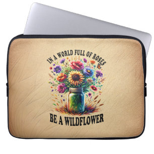 In A World Full Of Roses Be A Wildflower Laptop Sleeve