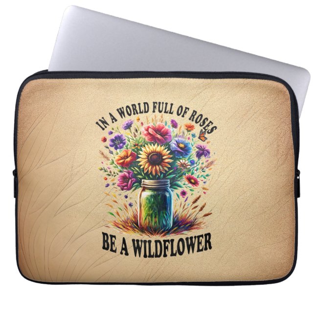 In A World Full Of Roses Be A Wildflower Laptop Sleeve (Front)