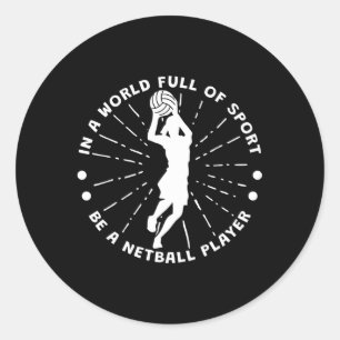 In A World Full Of Sport Be A Netball Player Classic Round Sticker