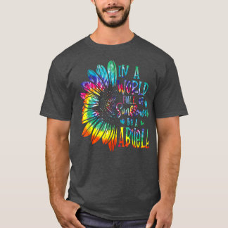 In A World Full Of Sunflower Be A Abuela Gifts T-S T-Shirt