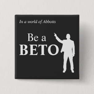 In a World of Abbotts Be a BETO Texas 2 Inch Square Button