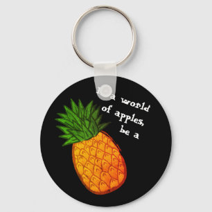 In a world of apples, be a pineapple! keychain