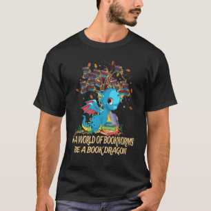 In A World Of Bookworms Be A Book Cute Dragon Read T-Shirt