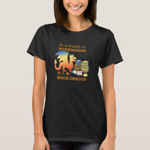 In A World Of Bookworms Be A Book Dragon  Funny Gr T-Shirt