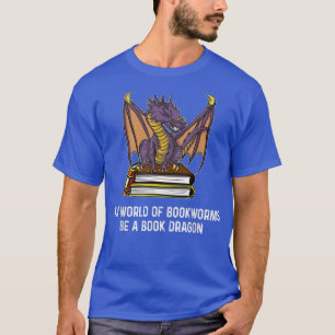 In A World of Bookworms Be A Book Dragon Funny  T-Shirt