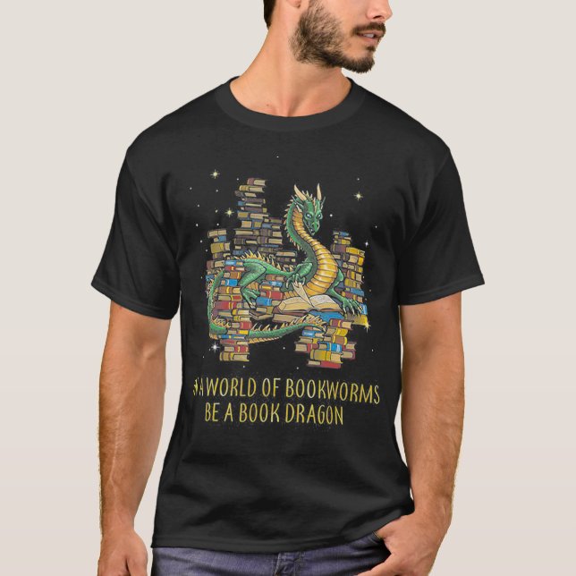 In A World Of Bookworms Be A Book Dragon Funny T-Shirt (Front)