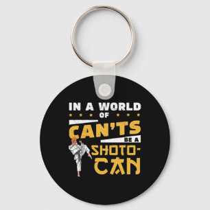 In A World Of Can'ts Be A Shoto-can Cool Shotokan Keychain