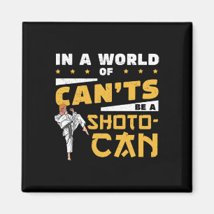 In A World Of Can'ts Be A Shoto-can Cool Shotokan  Magnet