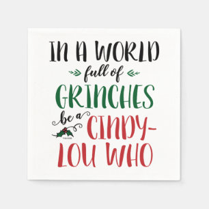 In a World of Grinches Be a Cindy-Lou Who Quote Napkin