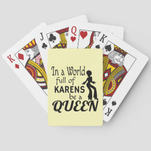 In a world of KARENS be a QUEEN Playing Cards
